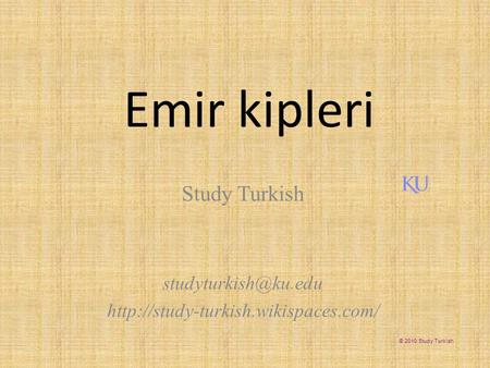 Emir kipleri Study Turkish  © 2010 Study Turkish.