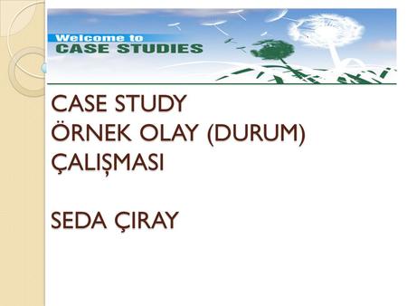 CASE STUDY ÖRNEK OLAY (DURUM) ÇALIŞMASI SEDA ÇIRAY