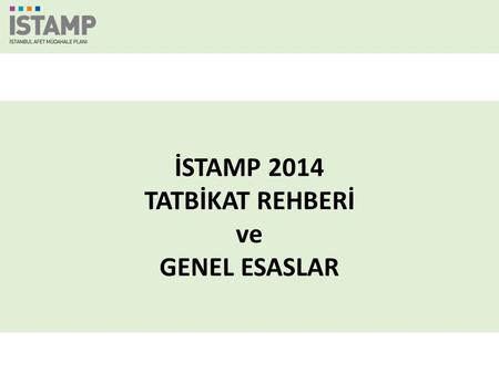 İSTAMP 2014 TATBİKAT REHBERİ ve GENEL ESASLAR. Genel Bilgiler.