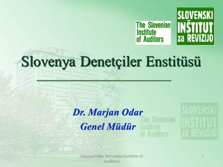 Marjan Odar, Slovenian Institute of Auditors 1 Slovenya Denetçiler Enstitüsü Dr. Marjan Odar Genel Müdür Dr. Marjan Odar Genel Müdür.
