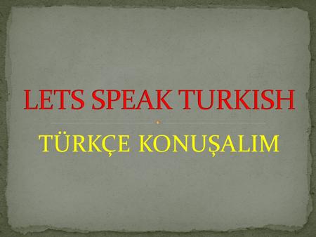 LETS SPEAK TURKISH TÜRKÇE KONUŞALIM.