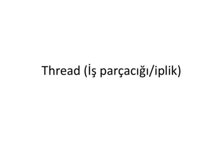Thread (İş parçacığı/iplik)