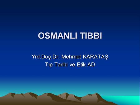 Yrd.Doç.Dr. Mehmet KARATAŞ Tıp Tarihi ve Etik AD