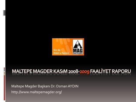 Maltepe Magder Başkanı Dr. Osman AYDIN