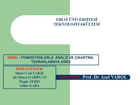 FIRAT ÜNİVERSİTESİ TEKNOLOJİ FAKÜLTESİ KONTROL : Prof. Dr. Asaf VAROL