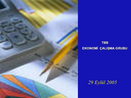 29 Eylül 2005 TBB EKONOMİ ÇALIŞMA GRUBU. Türk Bankacılık Sistemi-Haziran 2005 1. Genel Bilgiler 2. Bilanço Gelişmeleri 3. Türkiye ve AB 4. İllere Göre.