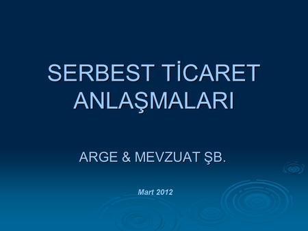 SERBEST TİCARET ANLAŞMALARI ARGE & MEVZUAT ŞB. Mart 2012.