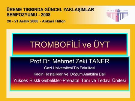 TROMBOFİLİ ve ÜYT Prof.Dr. Mehmet Zeki TANER