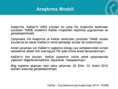 KalDer - Üye Memnuniyeti Araştırması 2010 - TMME Araştırma, KalDer’in 2005 yılından bu yana KA Araştırma tarafından yürütülen TMME modelinin KalDer müşterileri.