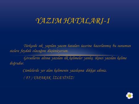 YAZIM HATALARI-1 Türkçede sık yapılan yazım hataları üzerine hazırlanmış bu sunumun sizlere faydalı olacağını düşünüyorum. Görsellerin altına yazılan.