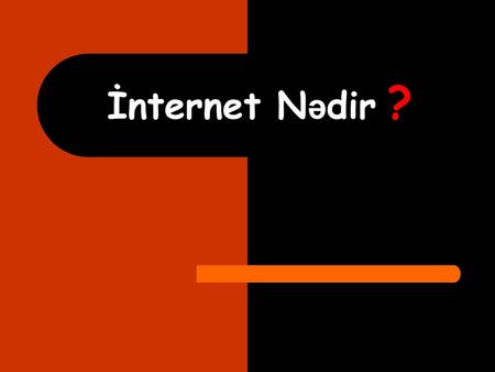 İnternet Nədir ?.