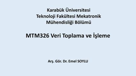 Teknoloji Fakültesi Mekatronik MTM326 Veri Toplama ve İşleme