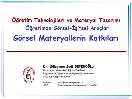 Öğretim Teknolojileri ve Materyal Tasarımı Öğretimde Görsel-İşitsel Araçlar Görsel Materyallerin Katkıları Dr. Süleyman Sadi SEFEROĞLU Hacettepe Üniversitesi,