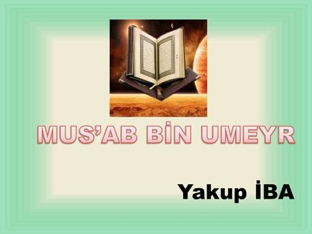 MUS’AB BİN UMEYR Yakup İBA.