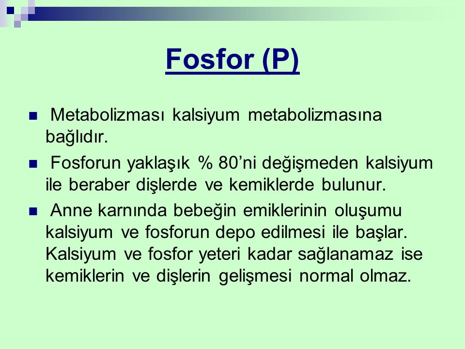 Fosfor (P) Metabolizması kalsiyum metabolizmasına bağlıdır.