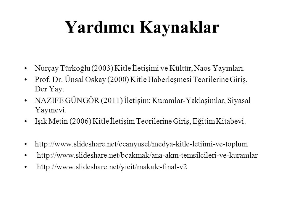 Yardımcı Kaynaklar Nurçay Türkoğlu (2003) Kitle İletişimi ve Kültür, Naos Yayınları.