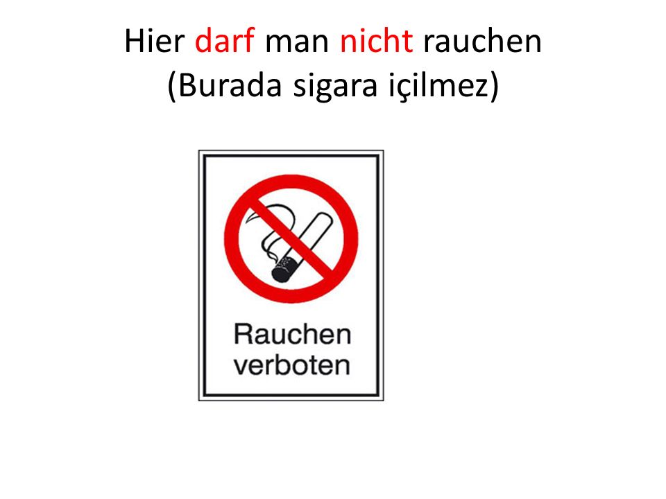 Hier darf man nicht rauchen (Burada sigara içilmez) .