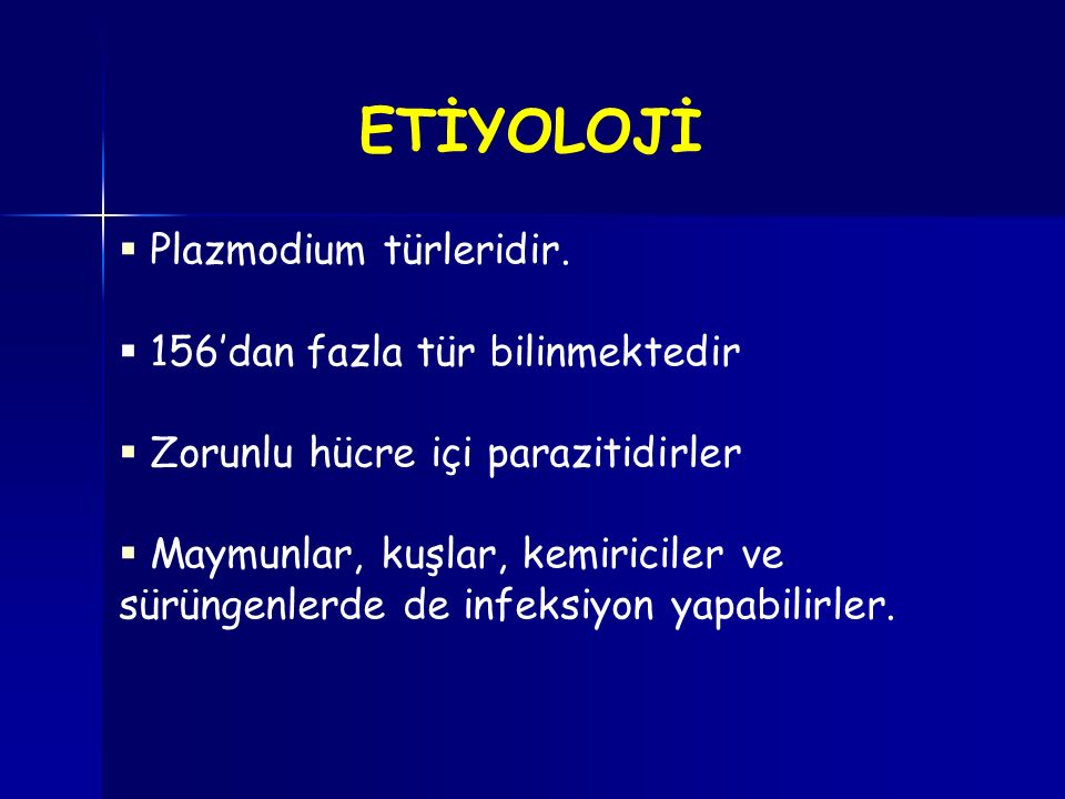 ETİYOLOJİ Plazmodium türleridir. 156’dan fazla tür bilinmektedir