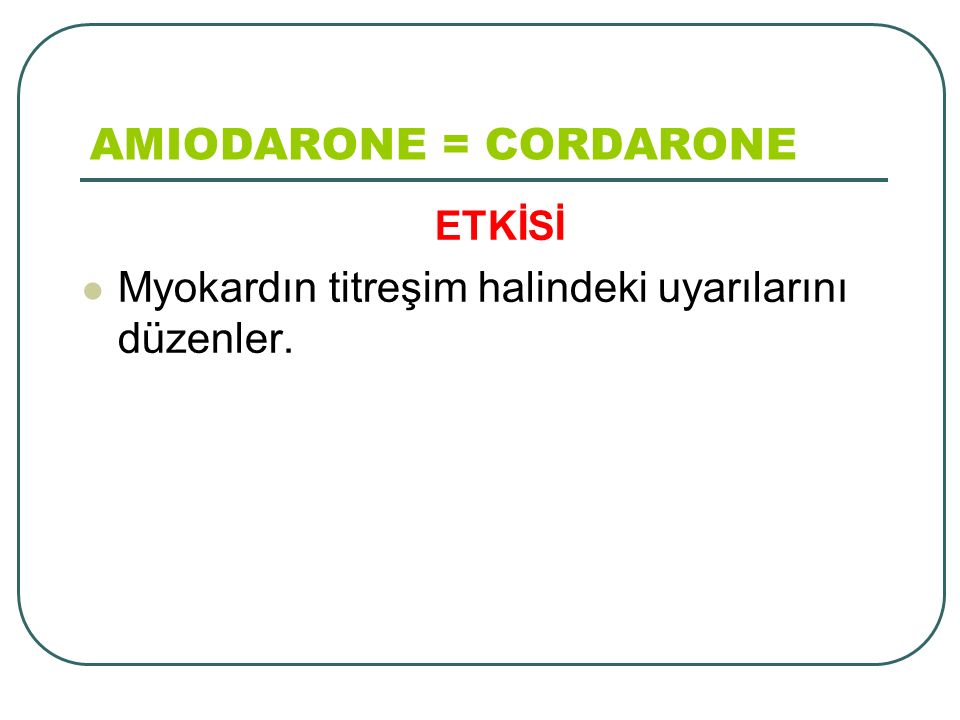 AMIODARONE = CORDARONE