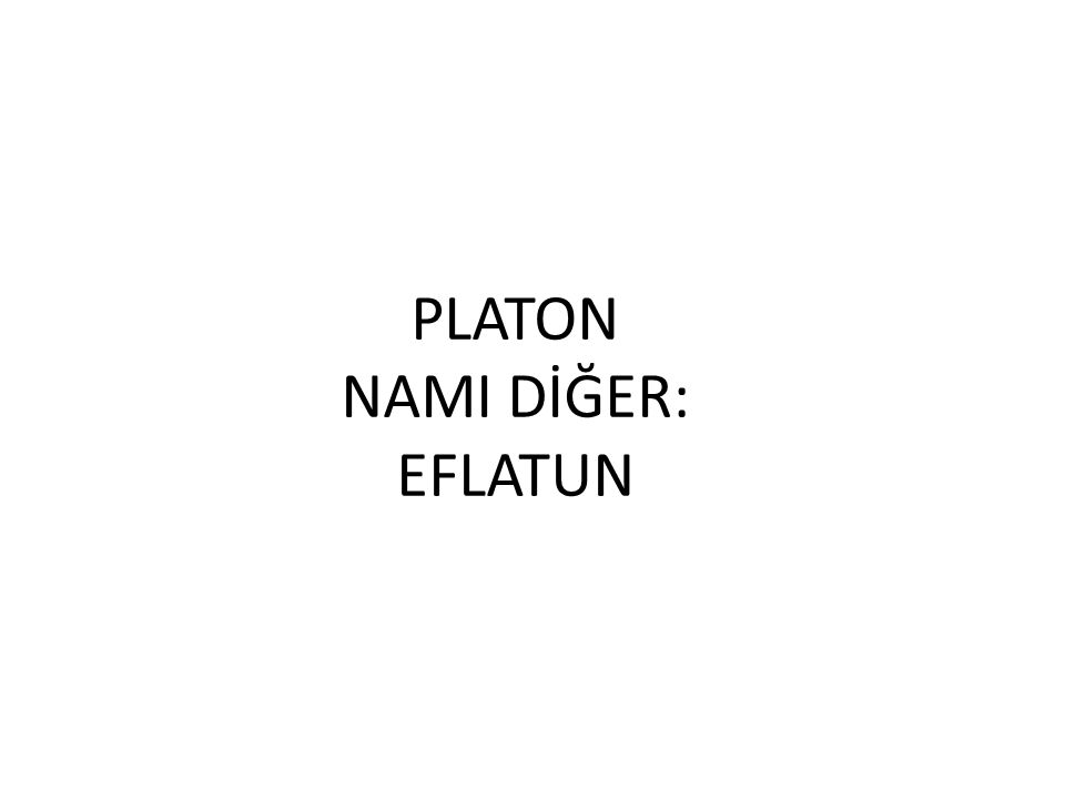 PLATON NAMI DİĞER: EFLATUN