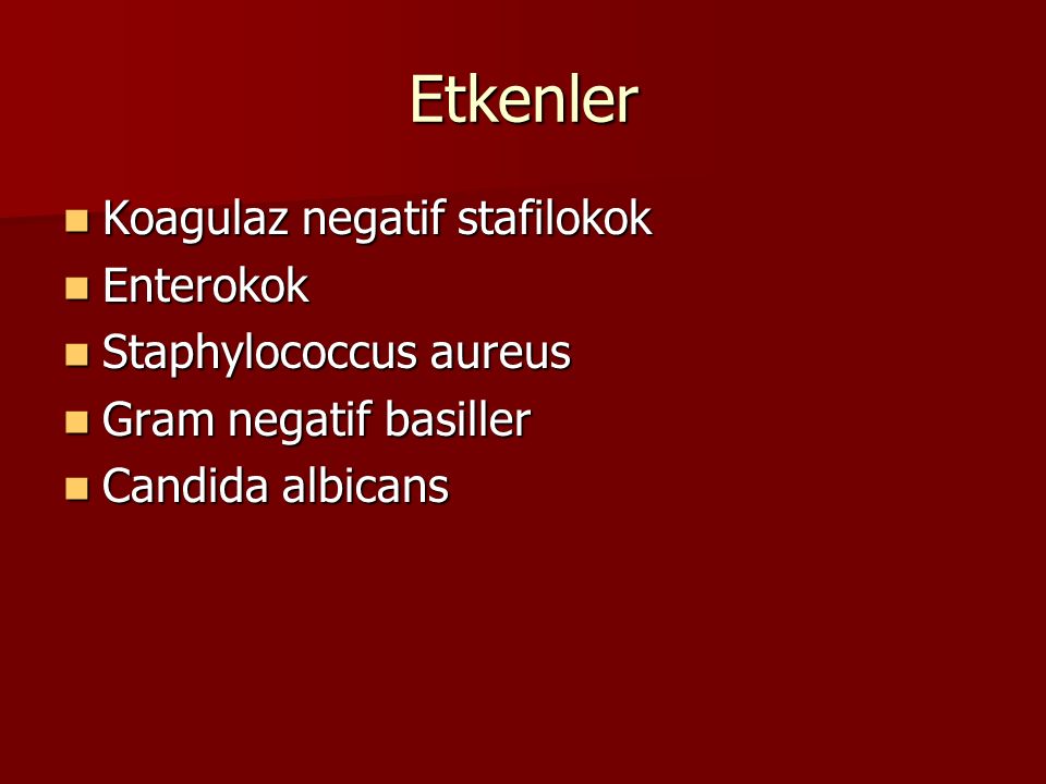 Etkenler Koagulaz negatif stafilokok Enterokok Staphylococcus aureus