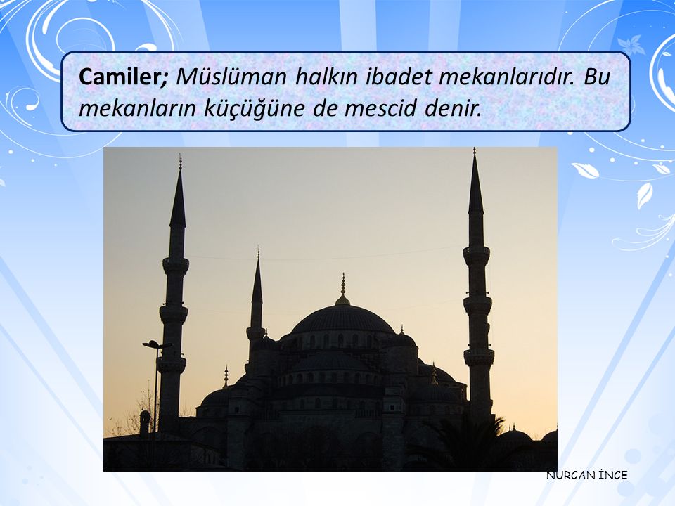 Camiler; Müslüman halkın ibadet mekanlarıdır
