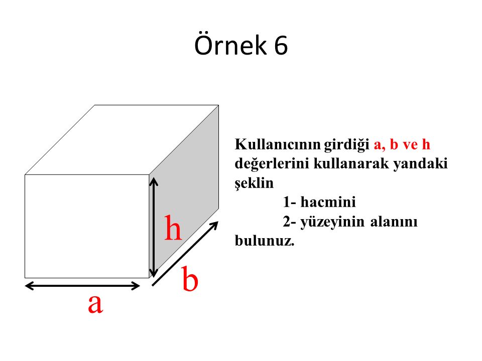 h b a Örnek 6 Kullanıcının girdiği a, b ve h