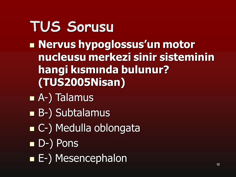 TUS Sorusu Nervus hypoglossus’un motor nucleusu merkezi sinir sisteminin hangi kısmında bulunur (TUS2005Nisan)