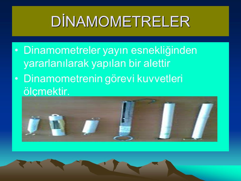 DİNAMOMETRELER Dinamometreler yayın esnekliğinden yararlanılarak yapılan bir alettir.