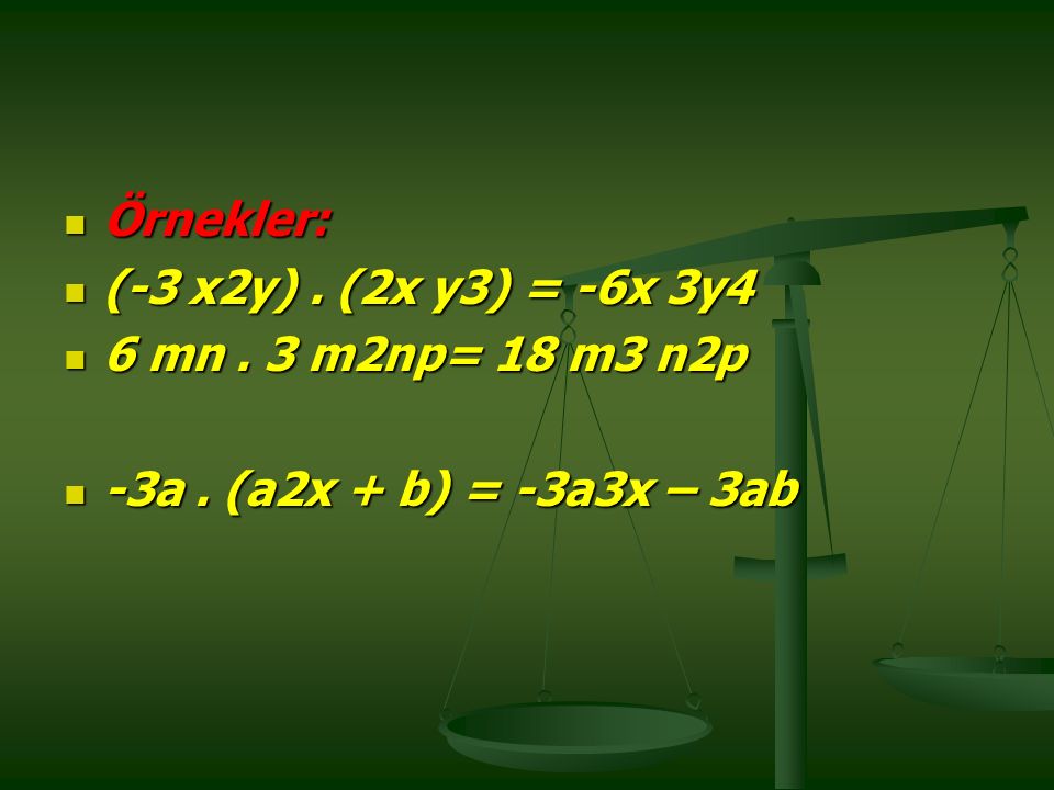 Örnekler: (-3 x2y) . (2x y3) = -6x 3y4 6 mn . 3 m2np= 18 m3 n2p -3a . (a2x + b) = -3a3x – 3ab
