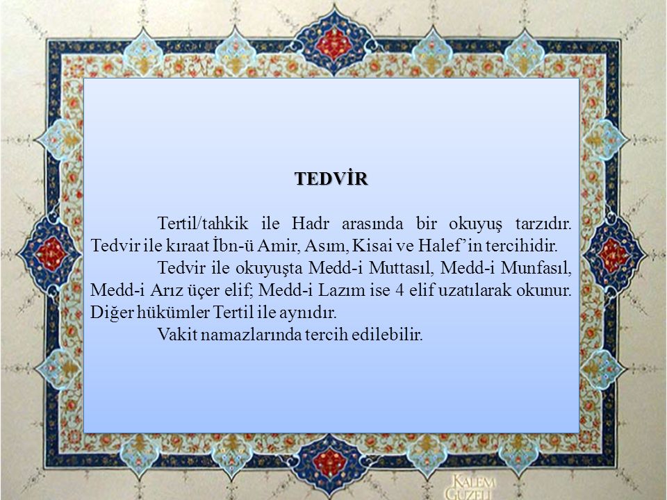 TEDVİR Tertil/tahkik ile Hadr arasında bir okuyuş tarzıdır. Tedvir ile kıraat İbn-ü Amir, Asım, Kisai ve Halef’in tercihidir.