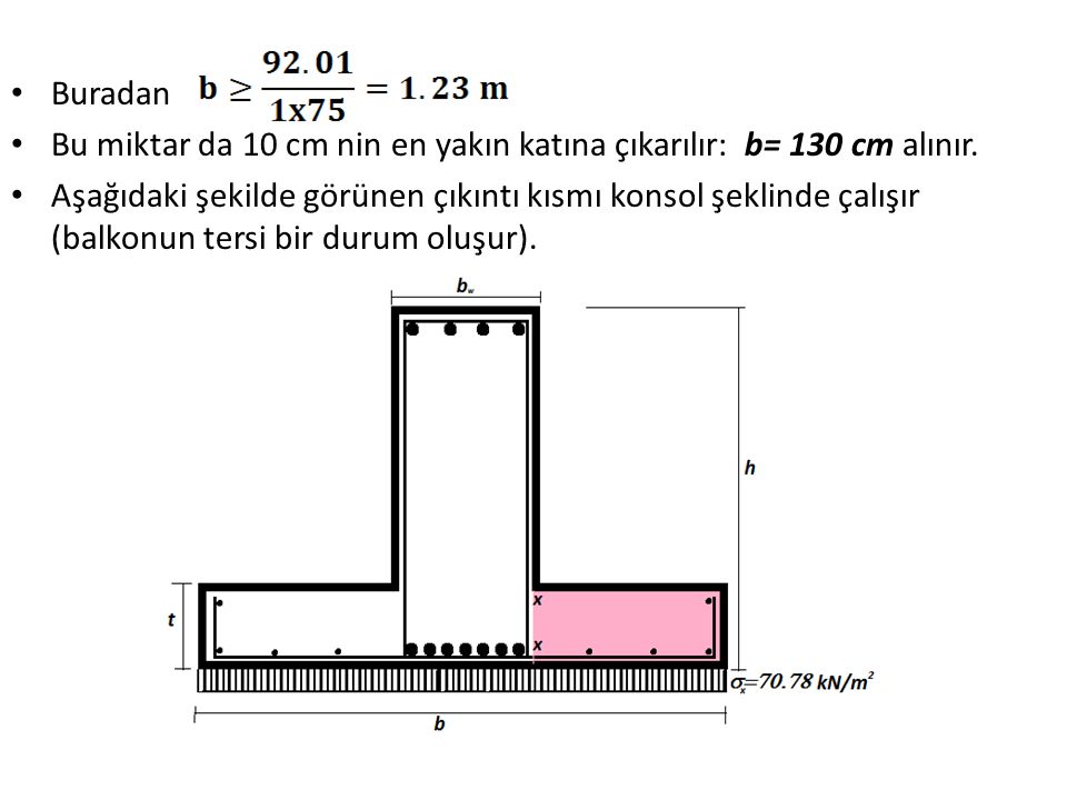 Buradan Bu miktar da 10 cm nin en yakın katına çıkarılır: b= 130 cm alınır.