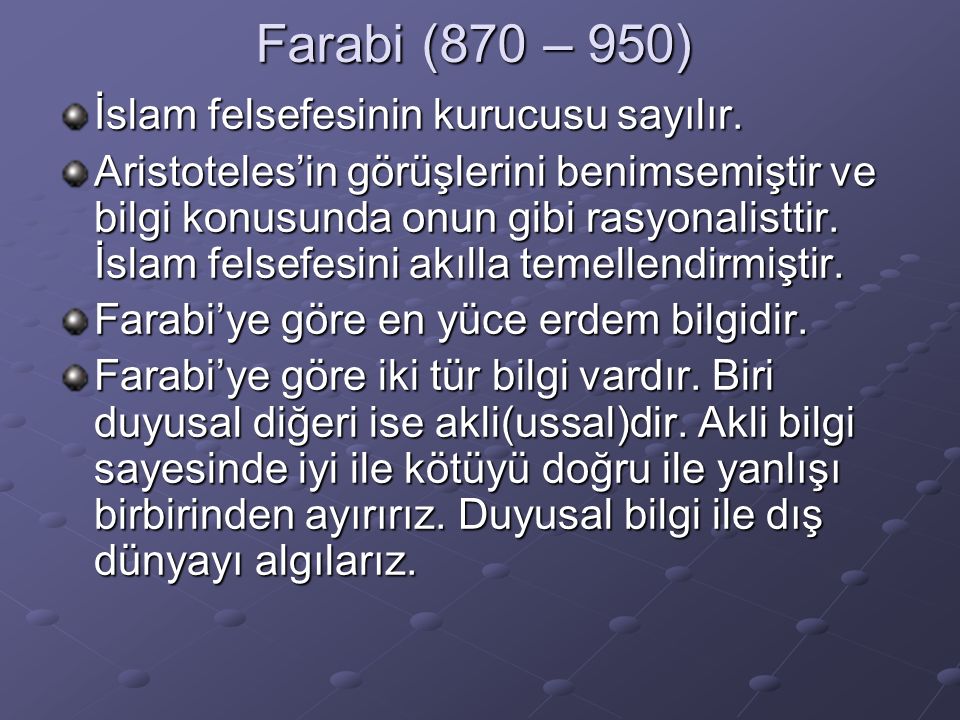 Farabi (870 – 950) İslam felsefesinin kurucusu sayılır.