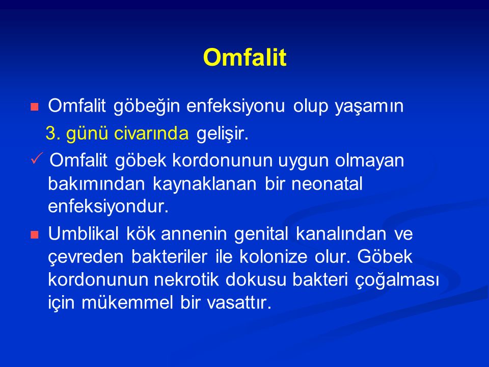 Omfalit Omfalit göbeğin enfeksiyonu olup yaşamın