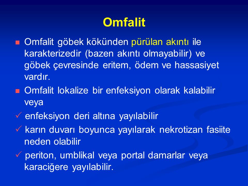 Omfalit Omfalit göbek kökünden pürülan akıntı ile karakterizedir (bazen akıntı olmayabilir) ve göbek çevresinde eritem, ödem ve hassasiyet vardır.