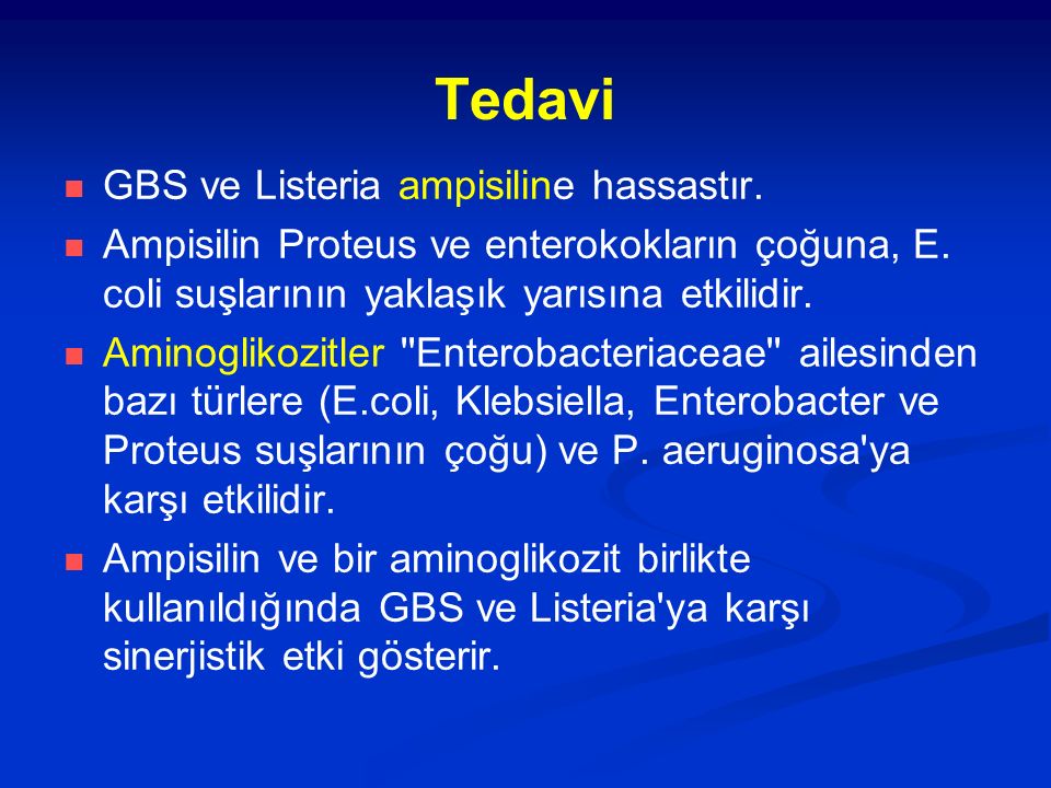 Tedavi GBS ve Listeria ampisiline hassastır.