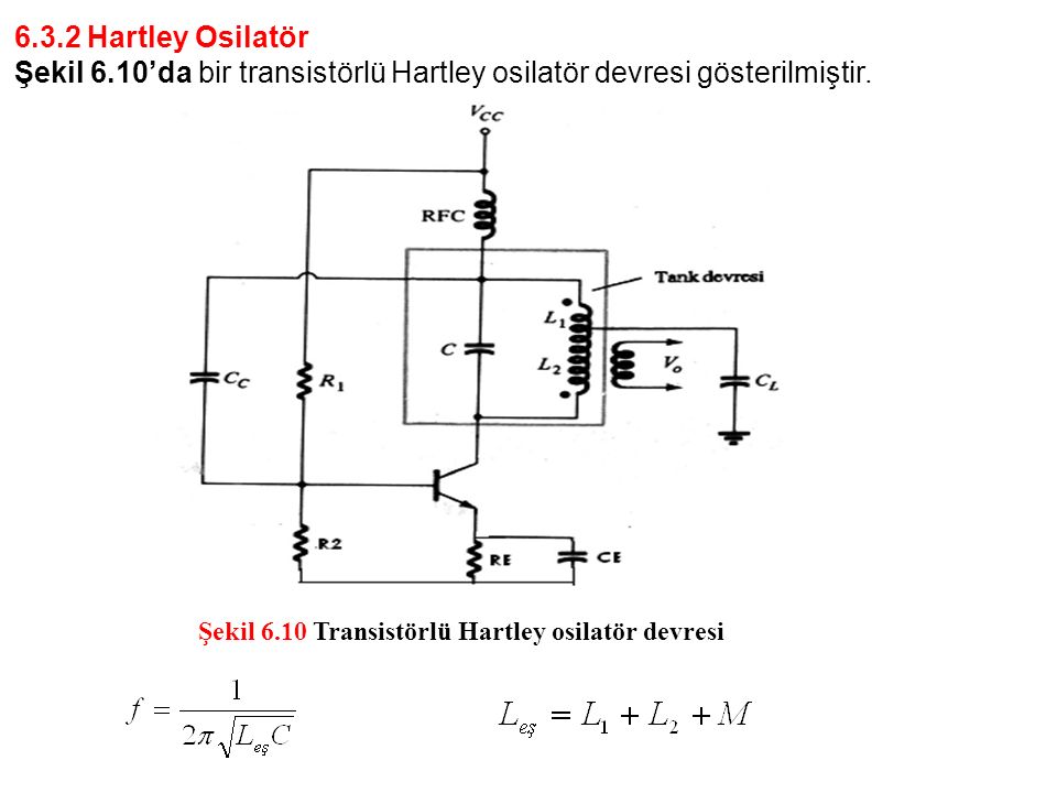 6.3.2 Hartley Osilatör Şekil 6.10’da bir transistörlü Hartley osilatör devresi gösterilmiştir.