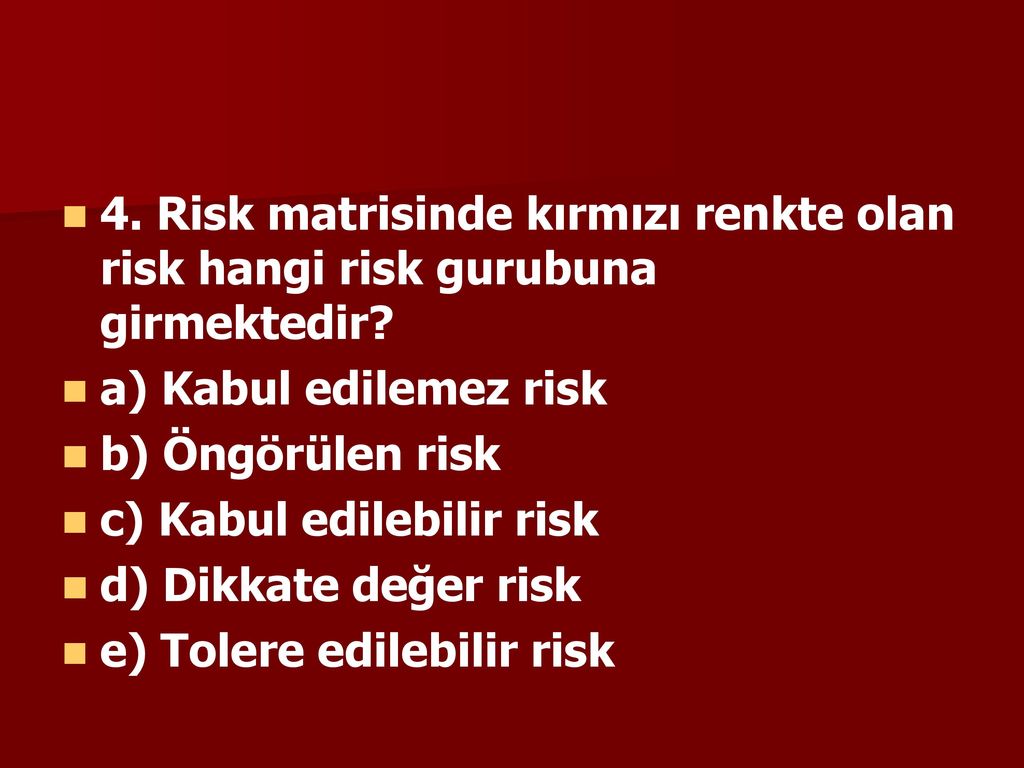 4. Risk matrisinde kırmızı renkte olan risk hangi risk gurubuna girmektedir