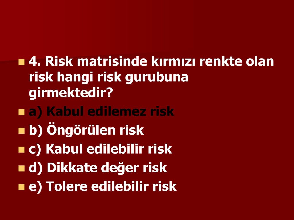 4. Risk matrisinde kırmızı renkte olan risk hangi risk gurubuna girmektedir