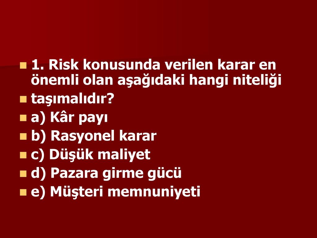 1. Risk konusunda verilen karar en önemli olan aşağıdaki hangi niteliği