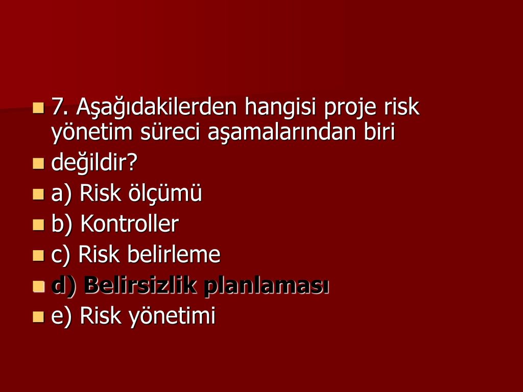 7. Aşağıdakilerden hangisi proje risk yönetim süreci aşamalarından biri