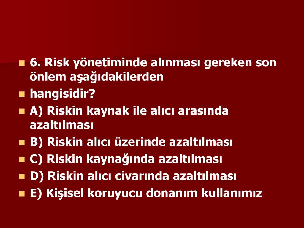 6. Risk yönetiminde alınması gereken son önlem aşağıdakilerden