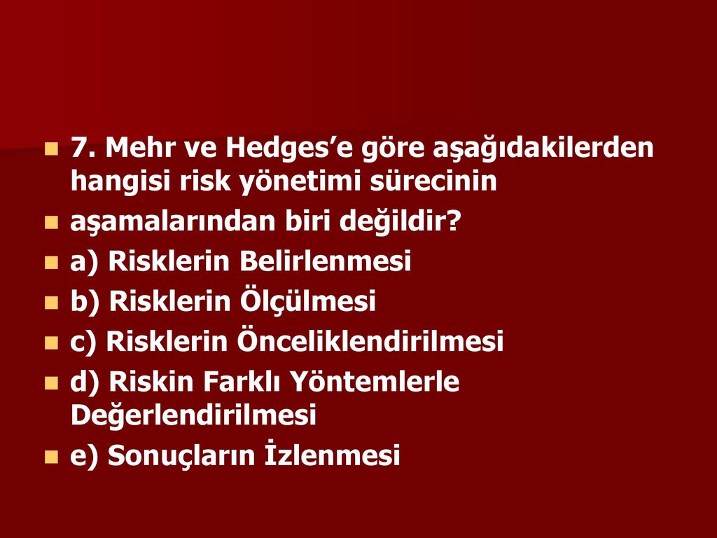 7. Mehr ve Hedges’e göre aşağıdakilerden hangisi risk yönetimi sürecinin