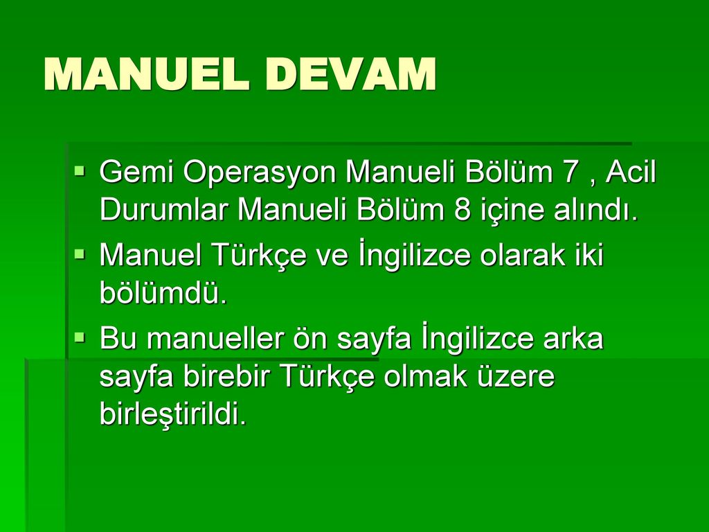 MANUEL DEVAM Gemi Operasyon Manueli Bölüm 7 , Acil Durumlar Manueli Bölüm 8 içine alındı. Manuel Türkçe ve İngilizce olarak iki bölümdü.