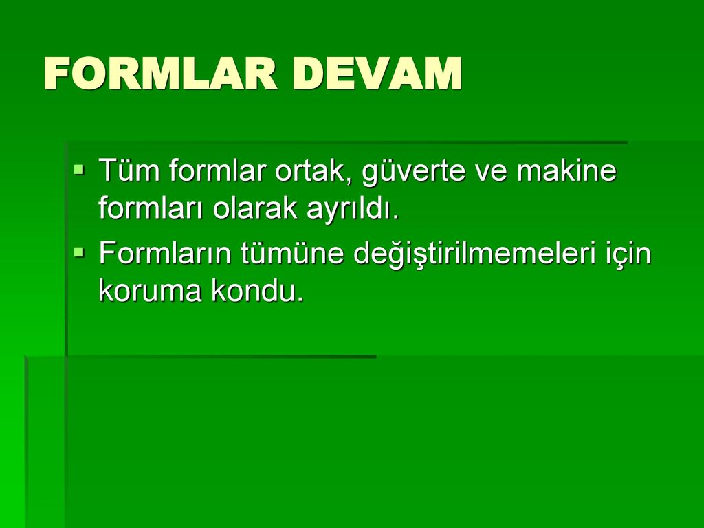 FORMLAR DEVAM Tüm formlar ortak, güverte ve makine formları olarak ayrıldı.