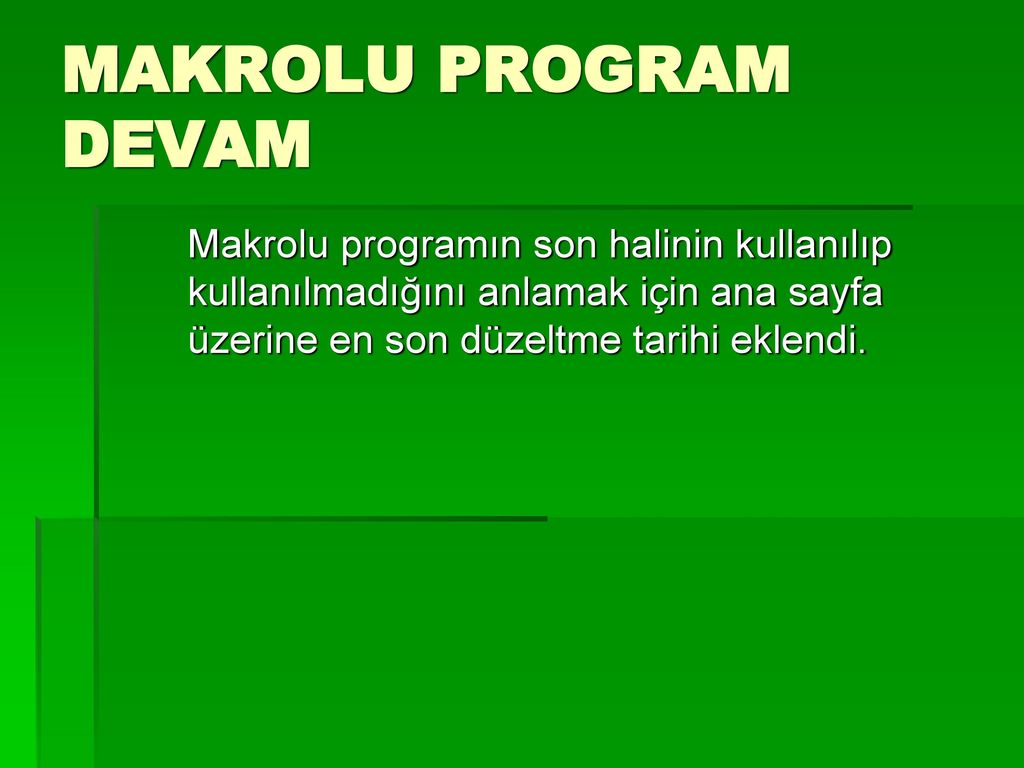 MAKROLU PROGRAM DEVAM Makrolu programın son halinin kullanılıp kullanılmadığını anlamak için ana sayfa üzerine en son düzeltme tarihi eklendi.
