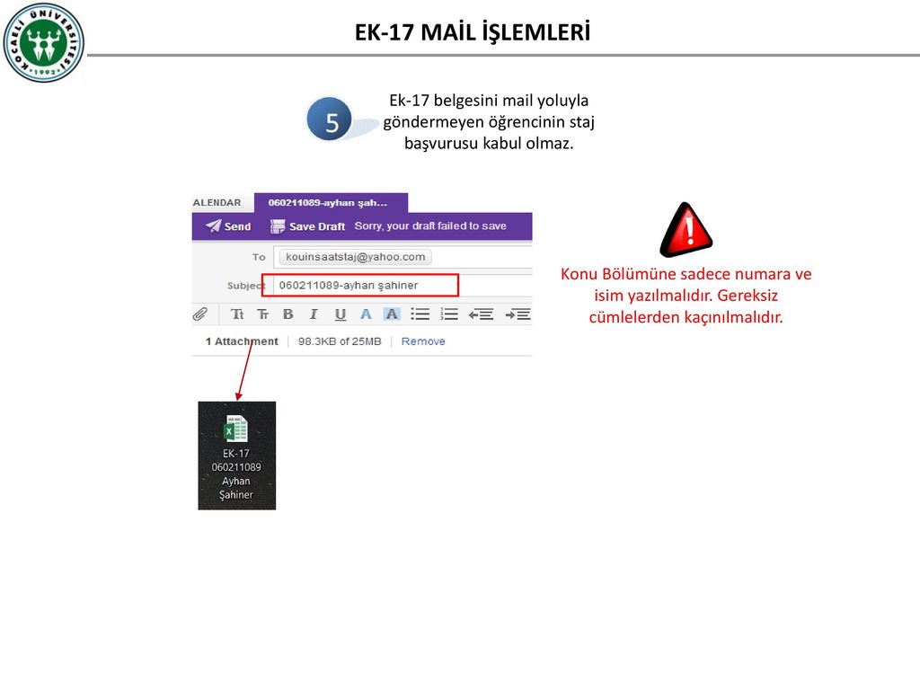 EK-17 MAİL İŞLEMLERİ Ek-17 belgesini mail yoluyla göndermeyen öğrencinin staj başvurusu kabul olmaz.