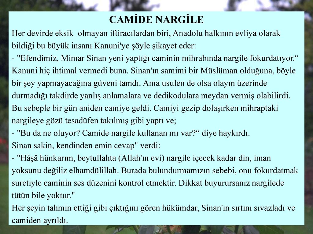 CAMİDE NARGİLE Her devirde eksik olmayan iftiracılardan biri, Anadolu halkının evliya olarak. bildiği bu büyük insanı Kanuni ye şöyle şikayet eder: