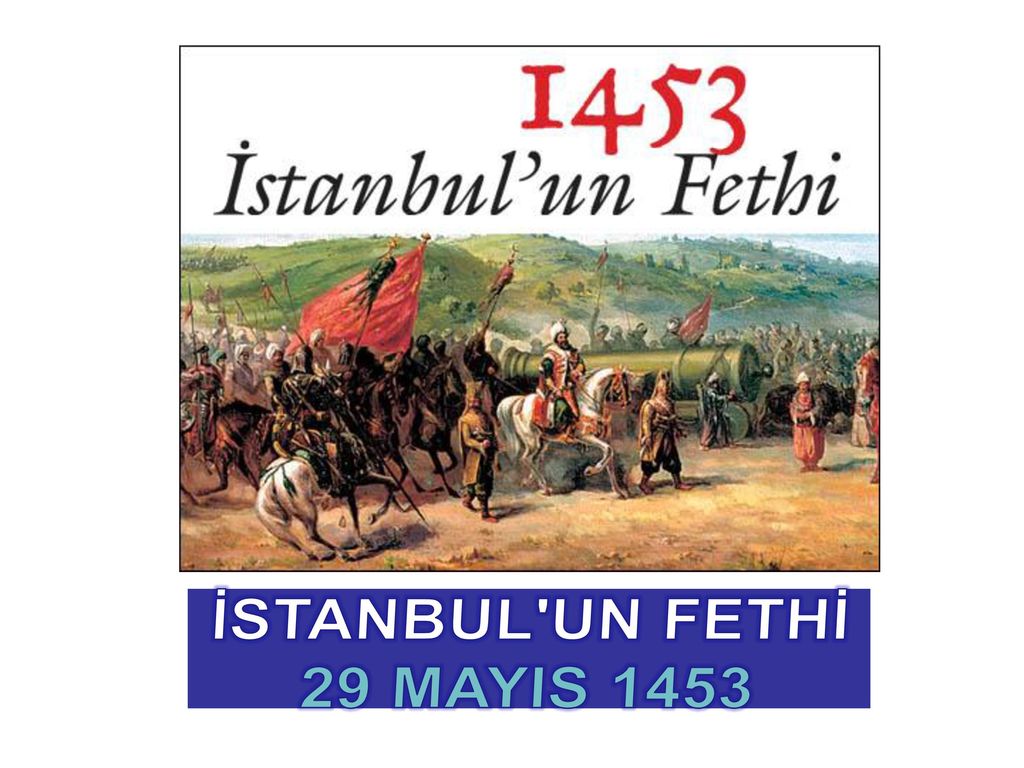 İSTANBUL UN FETHİ 29 MAYIS 1453