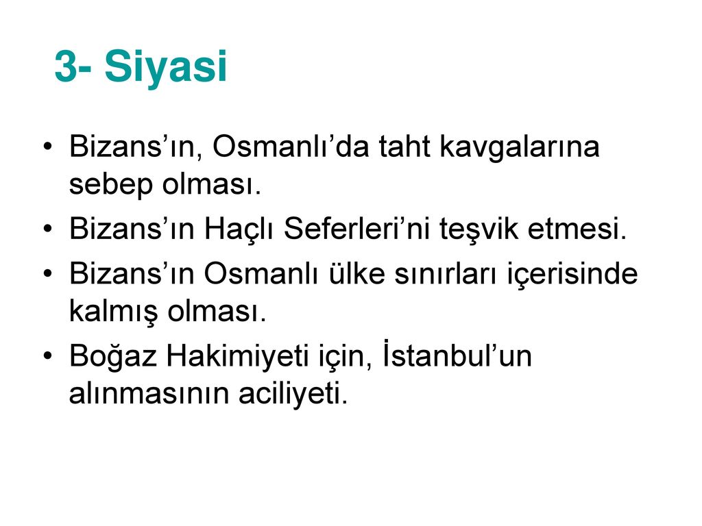 3- Siyasi Bizans’ın, Osmanlı’da taht kavgalarına sebep olması.